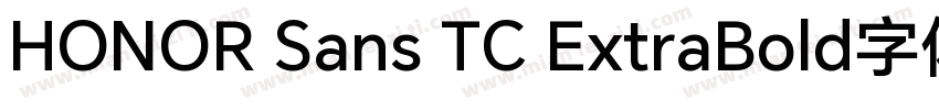 HONOR Sans TC ExtraBold字体字体转换